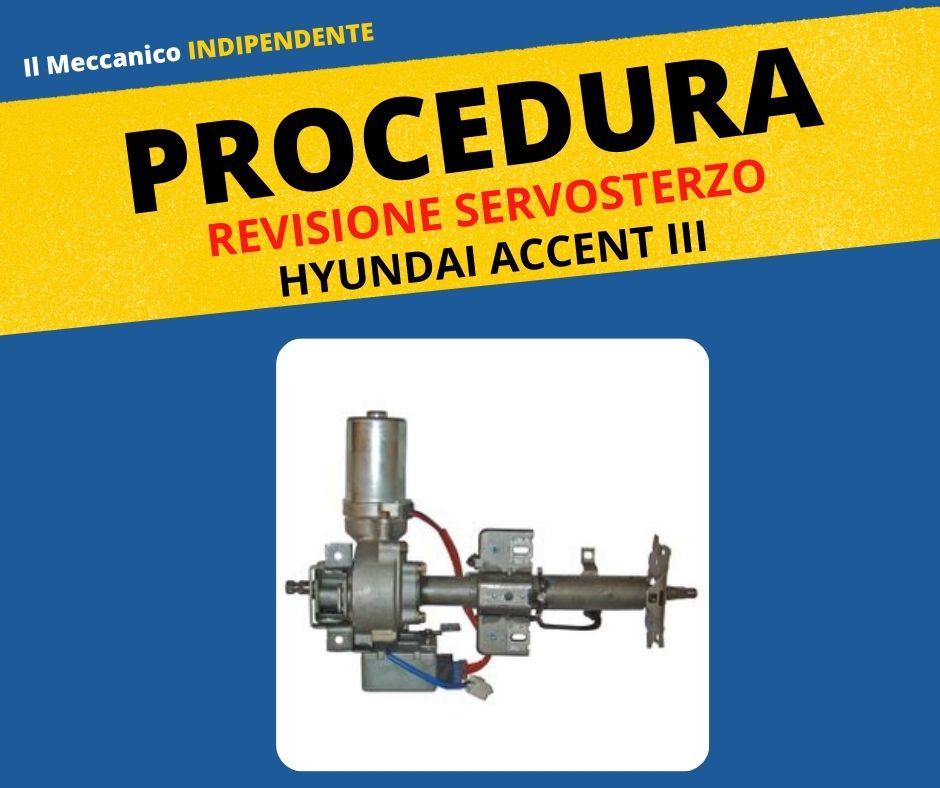 PROCEDURA DI REVISIONE SERVOSTERZI PROC-EPS 2A Diagnosi e Riparazione - Piantone servsosterzo Elettrico: Hyundai ACCENT III
